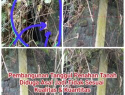 Diduga Pembangunan Tanggul Penahan Tanah Dusun Gedok Kampung Meusara Pakat Asal Jadi