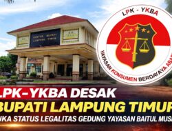 LPK-YKBA Desak Bupati Lampung Timur Buka Legalitas Gedung Yayasan Baitul Muslim