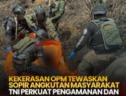 Kekerasan OPM Tewaskan Sopir Angkutan Masyarakat, TNI Perkuat Pengamanan Dan Kejar Pelaku